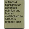 Outlines & Highlights For Advanced Nutrition And Human Metabolism By Sareen S. Gropper, Isbn door Sareen S. Gropper