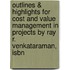 Outlines & Highlights For Cost And Value Management In Projects By Ray R. Venkataraman, Isbn