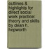 Outlines & Highlights For Direct Social Work Practice: Theory And Skills By Dean H. Hepworth