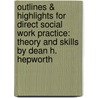 Outlines & Highlights For Direct Social Work Practice: Theory And Skills By Dean H. Hepworth door Cram101 Textbook Reviews
