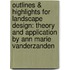 Outlines & Highlights For Landscape Design: Theory And Application By Ann Marie Vanderzanden