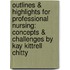 Outlines & Highlights For Professional Nursing: Concepts & Challenges By Kay Kittrell Chitty