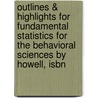 Outlines & Highlights For Fundamental Statistics For The Behavioral Sciences By Howell, Isbn by Janet Howell