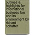 Outlines & Highlights for International Business Law and Its Environment by Richard Schaffer