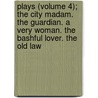 Plays (Volume 4); The City Madam. The Guardian. A Very Woman. The Bashful Lover. The Old Law door Philip Massinger