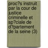 Proc?S Instruit Par La Cour De Justice Criminelle Et Sp?Ciale De D?Partement De La Seine (3) door Georges Cadoudal
