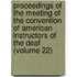 Proceedings Of The Meeting Of The Convention Of American Instructors Of The Deaf (Volume 22)