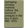 Reshaping Chinese Material Culture: The Revival Of Antiquity In The Era Of Print, 960--1279. by Ya-Hwei Hsu