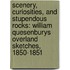 Scenery, Curiosities, And Stupendous Rocks: William Quesenburys Overland Sketches, 1850-1851