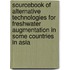 Sourcebook Of Alternative Technologies For Freshwater Augmentation In Some Countries In Asia