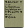Stubble Farm; Or, Three Generations Of English Farmers, By The Author Of 'Ernest Struggles'. door Hubert A. Simmons