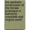 The Aesthetic Construction Of The Female Grotesque In Katherine Mansfield And Virginia Woolf door Isabel Maria Andres-Cuevas