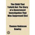 The Child That Toileth Not; The Story Of A Government Investigation That Was Suppresed [Sic]