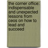 The Corner Office: Indispensable And Unexpected Lessons From Ceos On How To Lead And Succeed by Adam Bryant