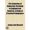 The Extension Of University Teaching In England And America; A Study In Practical Pedagogics by James Earl Russell