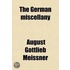 The German Miscellany; Consisting Of Dramas, Dialogues, Tales, And Novels, Tr. By A. Thomson