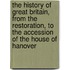 The History Of Great Britain, From The Restoration, To The Accession Of The House Of Hanover