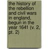 The History Of The Rebellion And Civil Wars In England, Begun In The Year 1641 (V. 2, Pt. 2) door Edward Hyde of Clarendon