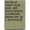 The Life Of Robert Nicoll, Poet, With Some Hitherto Uncollected Pieces [Ed. By J. Drummond]. by Peter Robert Drummond