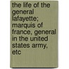 The Life Of The General Lafayette; Marquis Of France, General In The United States Army, Etc by Phineas Camp Headley