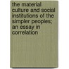 The Material Culture And Social Institutions Of The Simpler Peoples; An Essay In Correlation door Morris Ginsberg