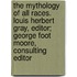 The Mythology Of All Races. Louis Herbert Gray, Editor; George Foot Moore, Consulting Editor