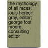 The Mythology Of All Races. Louis Herbert Gray, Editor; George Foot Moore, Consulting Editor door Louis H. 1875 Gray