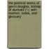 The Poetical Works Of Gavin Douglas, Bishop Of Dunkeld (1); With Memoir, Notes, And Glossary