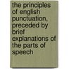 The Principles Of English Punctuation, Preceded By Brief Explanations Of The Parts Of Speech door George Smallfield