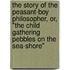 The Story Of The Peasant-Boy Philosopher, Or, "The Child Gathering Pebbles On The Sea-Shore"