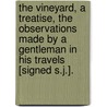 The Vineyard, A Treatise, The Observations Made By A Gentleman In His Travels [Signed S.J.]. by S. J