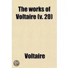 The Works Of Voltaire (Volume 20); History Of Charles Xii. A Contemporary Version With Notes door Voltaire