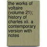The Works Of Voltaire (Volume 21); History Of Charles Xii. A Contemporary Version With Notes door Voltaire