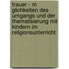 Trauer - M Glichkeiten Des Umgangs Und Der Thematisierung Mit Kindern Im Religionsunterricht door Laura Medenbach