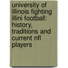 University Of Illinois Fighting Illini Football: History, Traditions And Current Nfl Players door Jenny Reese