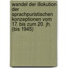 Wandel Der Illokution Der Sprachpuristischen Konzeptionen Vom 17. Bis Zum 20. Jh. (Bis 1945) door Mateusz Cwik