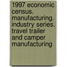 1997 Economic Census. Manufacturing. Industry Series. Travel Trailer And Camper Manufacturing door United States Bureau of the Census