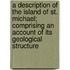 A Description Of The Island Of St. Michael; Comprising An Account Of Its Geological Structure