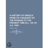 A History Of Greece From Its Conquest By The Romans To The Present Time B.C. 146 To A.D. 1864 door Lld George Finlay