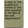 A Reply To "The Academy's" Review Of "The Wine Question In The Light Of The New Dispensation" door Professor John Ellis