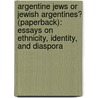Argentine Jews Or Jewish Argentines? (Paperback): Essays On Ethnicity, Identity, And Diaspora door Raanan Rein
