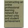 Constructing An Online Professional Learning Network For School Unity And Student Achievement door Robin C. Thompson