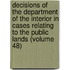 Decisions Of The Department Of The Interior In Cases Relating To The Public Lands (Volume 48)