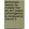 Dictionnaire Raisonn Du Mobilier Fran Ais de L' Poque Carlovingienne La Renaissance, Volume 3 by Eugne-Emmanuel Viollet-Le-Duc