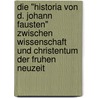 Die "Historia Von D. Johann Fausten" Zwischen Wissenschaft Und Christentum Der Fruhen Neuzeit by Daniel Kellersmann