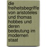 Die Freiheitsbegriffe Von Aristoteles Und Thomas Hobbes Und Deren Bedeutung Im Modernen Staat door Michael Adam