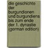 Die Geschichte Der Burgundionen Und Burgundiens Bis Zum Ende Der 1. Dynastie (German Edition)