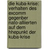 Die Kuba-Krise: Verhalten Des Excomm Gegenber Nato-Alliierten Auf Dem Hhepunkt Der Kuba-Krise door Robert Schtte