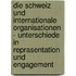 Die Schweiz Und Internationale Organisationen - Unterschiede In Reprasentation Und Engagement