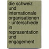 Die Schweiz Und Internationale Organisationen - Unterschiede In Reprasentation Und Engagement door Rico Hofmann
